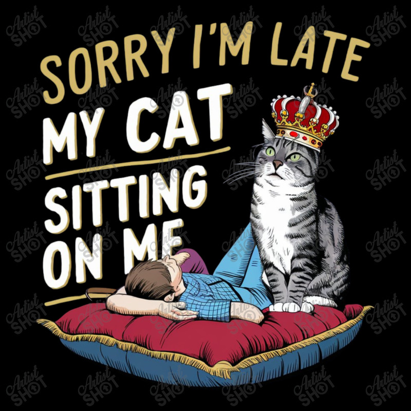 Sorry I'm Late My Cat Was Sitting On Me Long Sleeve Shirts | Artistshot