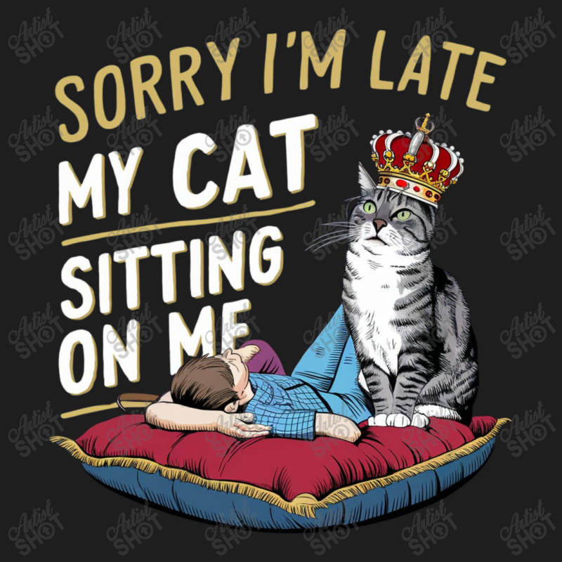 Sorry I'm Late My Cat Was Sitting On Me Classic T-shirt | Artistshot