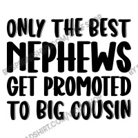 Only The Best Nephews Get Promoted To Big Cousin Unisex Hoodie | Artistshot