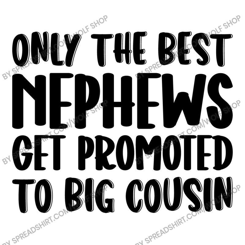 Only The Best Nephews Get Promoted To Big Cousin Unisex Hoodie by spreadshirt.com/Wolf shop | Artistshot