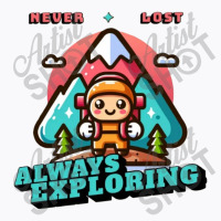 Never Lost, Always Exploring T-shirt | Artistshot