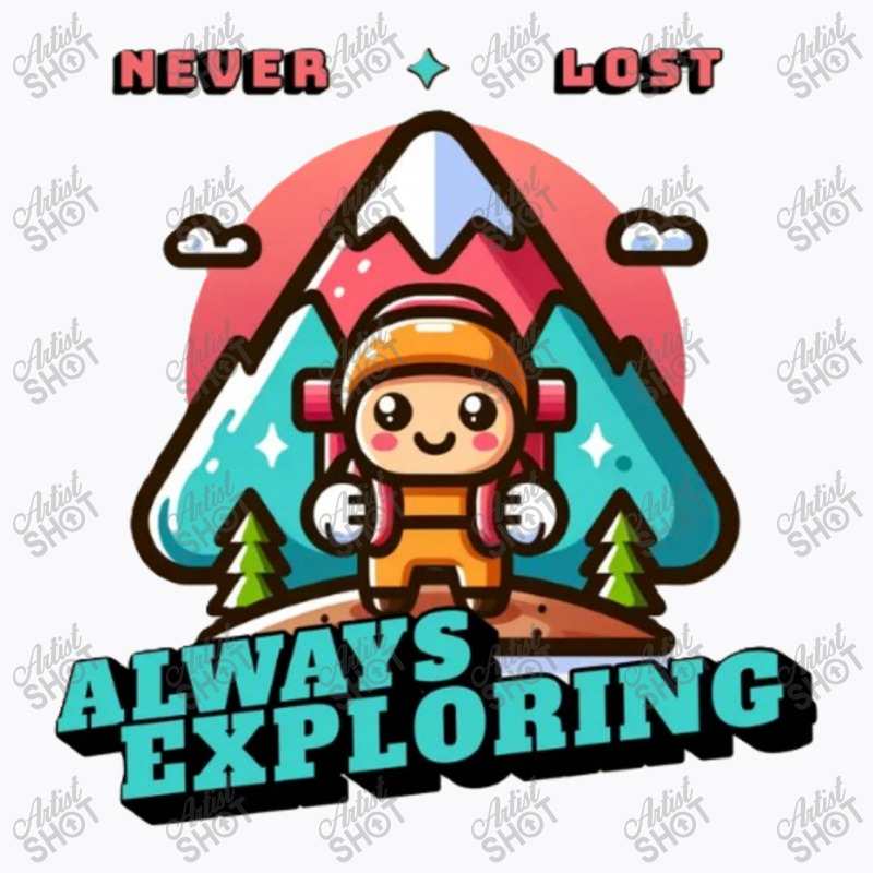 Never Lost, Always Exploring T-shirt | Artistshot