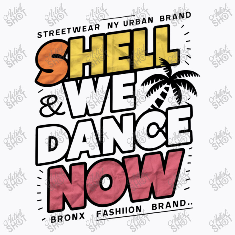 Shell We Dance Now T-shirt | Artistshot