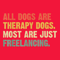 All Dogs Are Therapy Dogs Most Are Just Freelancing T Shirt Seamless Cap | Artistshot