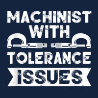 Funny Gift Machinists Tee Machinist With Tolerance Issues T Shirt Foam Snapback Hat | Artistshot