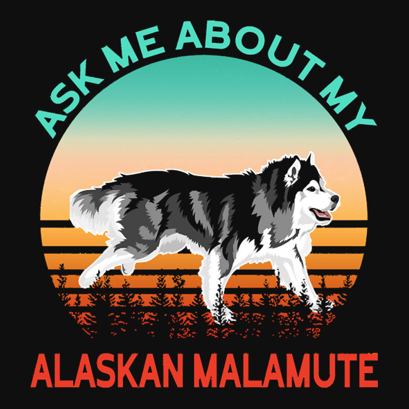 Alaskan Malamute T  Shirt Ask Me About My Alaskan Malamute T  Shirt Foam Snapback Hat | Artistshot