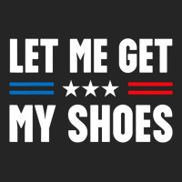 Let Me Get My Shoes Trump Unisex Hoodie | Artistshot