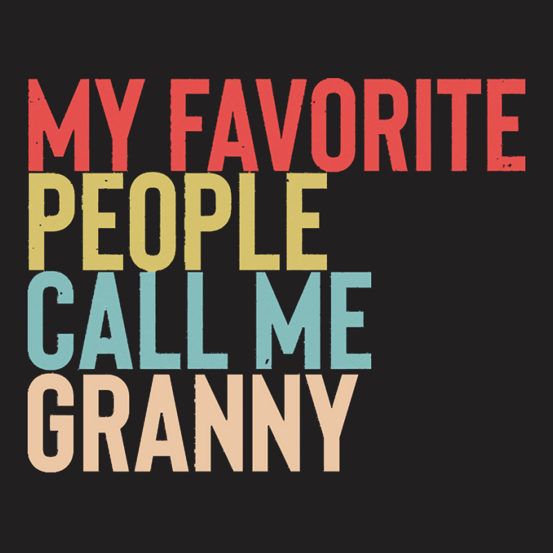 Mothers Day Gift Ideas T  Shirt My Favorite People Calls Me Granny Shi T-Shirt by uabshire421 | Artistshot