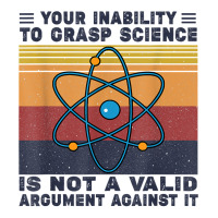 Your Inability To Grasp Science Is Not A Valid Argument T Shirt Yupoong Trucker Cap | Artistshot