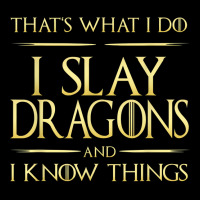 I Slay Dragons And I Know Things Dragonslayer T Shirt Yupoong Trucker Cap | Artistshot