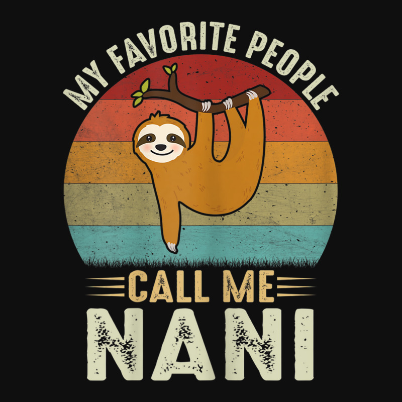 Womens My Favorite People Call Me Nani Cute Sloth Lover Grandma Foam Snapback hat by ThienThuong | Artistshot