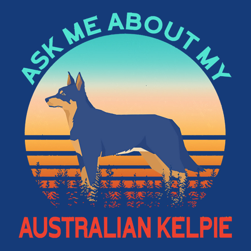 Australian Kelpie T  Shirt Ask Me About My Australian Kelpie T  Shirt Foam Snapback hat by kentledgepeaches | Artistshot