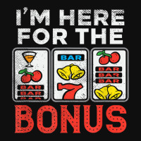 I'm Here For The Bonus Casino Gambling Las Vegas Trip Party T Shirt Foam Snapback Hat | Artistshot