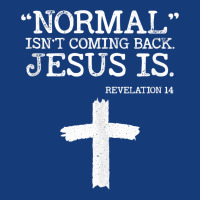 Normal Isn't Coming Back But Jesus Is Revelation 14 Costume Tank Top Foam Snapback Hat | Artistshot