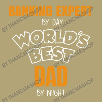 Banking Expert By Day Worlds Best Dad By Night Fathers Day Pa Trucker Cap | Artistshot