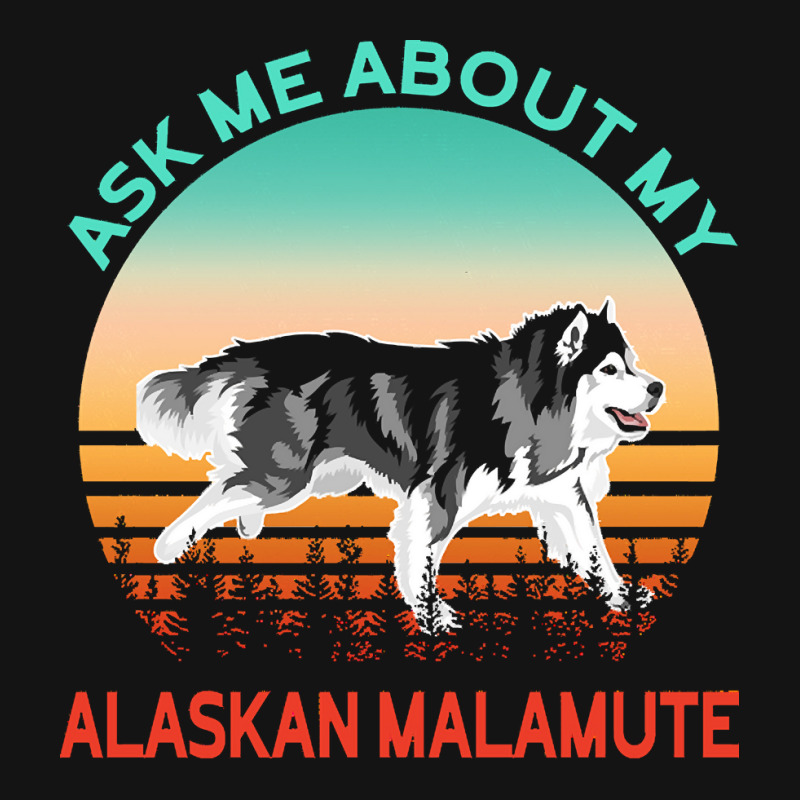 Alaskan Malamute T  Shirt Ask Me About My Alaskan Malamute T  Shirt Pa Trucker Cap | Artistshot