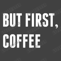 But First, Coffee Vintage T-shirt | Artistshot