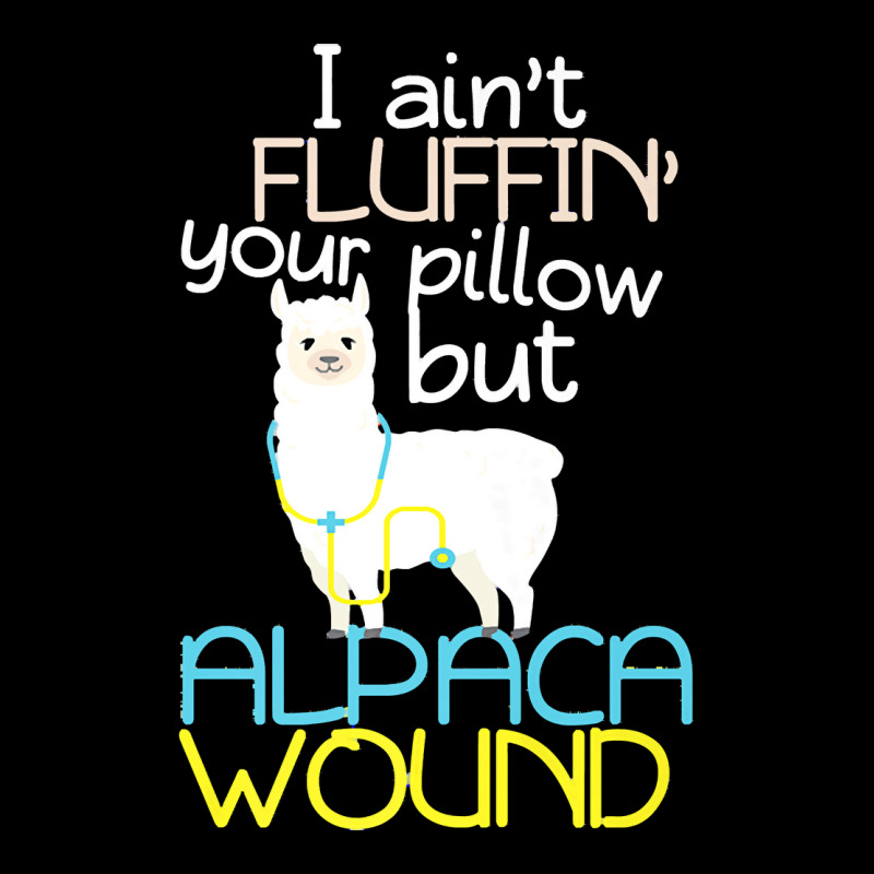 Nurse T  Shirt I Aint Fluffin Your Pillow But Alpaca Wound Nurse T  Sh Pocket T-Shirt by uabshire421 | Artistshot