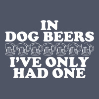 In Dog Beers I've Only Had One Vintage T-shirt | Artistshot