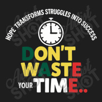 Don't Waste Your Time Classic T-shirt | Artistshot