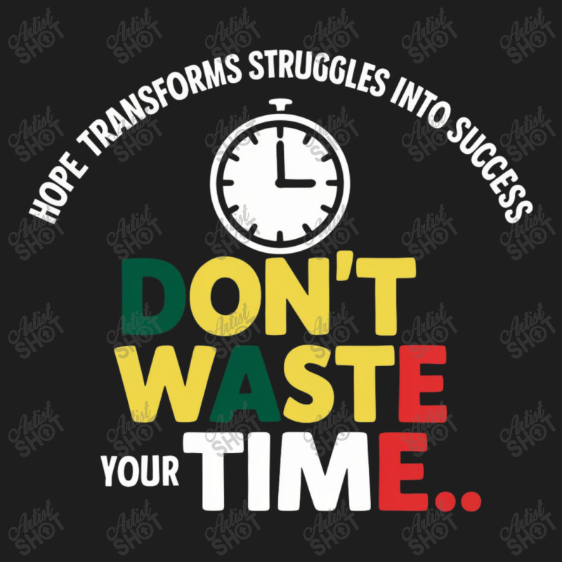 Don't Waste Your Time Classic T-shirt | Artistshot