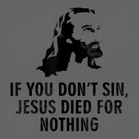 If You Don't Sin Jesus Died For Nothing Retro Trucker Cap | Artistshot