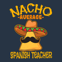 Nacho Average Spanish Teacher Language Tutor Cinco De Mayo T Shirt Yupoong Trucker Cap | Artistshot