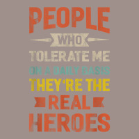 People Who Tolerate Me On A Daily Basis They're Real Heroes T Shirt 5 Panel Snapback Cap | Artistshot