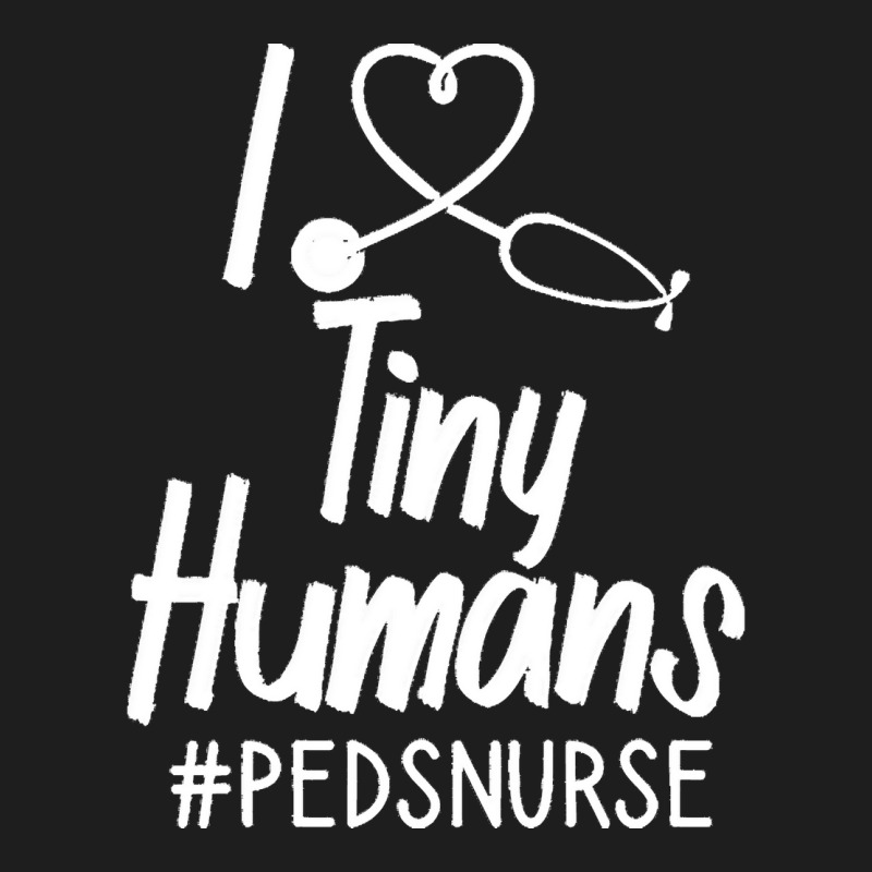 Pediatric Nurse T  Shirt I Love Tiny Humans T  Shirt Classic T-shirt by uabshire421 | Artistshot