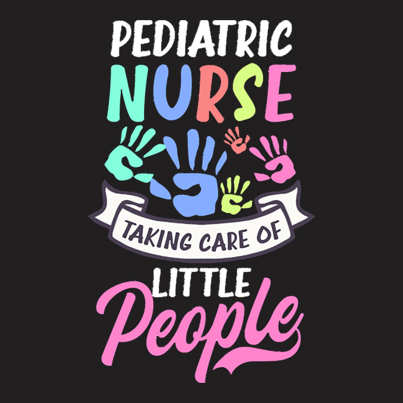 Pediatric Nurse T  Shirt Pediatric Nurse Shirt  Taking Care Of Little T-Shirt by uabshire421 | Artistshot