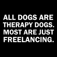 All Dogs Are Therapy Dogs Most Are Just Freelancing T Shirt Yupoong Trucker Cap | Artistshot