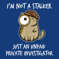 I'm Not A Stalker Just An Unpaid Private Investigator   Cat T Shirt Foam Snapback Hat | Artistshot