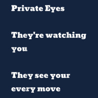 Private Eyes They're Watching You They See Your Every Move T Shirt Foam Snapback Hat | Artistshot