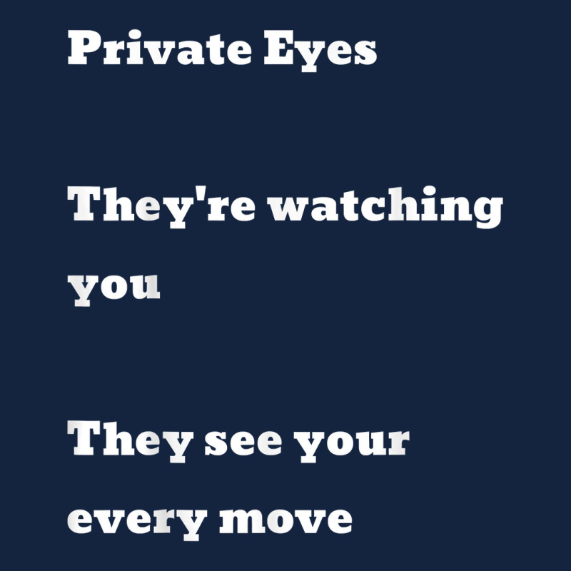 Private Eyes They're Watching You They See Your Every Move T Shirt Foam Snapback hat by AshleyPenez | Artistshot