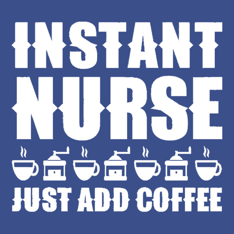 Nurse T  Shirt Instant Nurse. Just Add Coffee T  Shirt Pa Trucker Cap by tallblocks | Artistshot