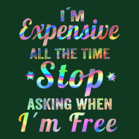 I'm Expensive All The Time Stop Asking When Im Free Apparel T Shirt Pa Trucker Cap | Artistshot