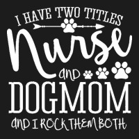 Nurse Gift Idea T  Shirt I've Two Titles Nurse And Dogmom Gift T  Shir Hoodie & Jogger Set | Artistshot