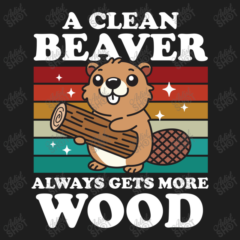 A Clean Beaver Always Gets More Wood Classic T-shirt by NQArtist | Artistshot