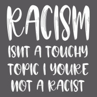 Racism Isn't A Touchy Topic If You're Not A Racist T Shirt Seamless Cap | Artistshot