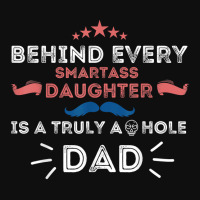 Mens Behind Every Smartass Daughter Is A Truly Asshole Dad Funny T Shi Foam Snapback Hat | Artistshot