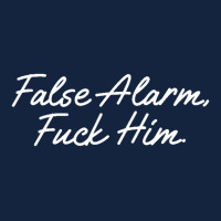 False Alarm Fuck Him Funny Foam Snapback Hat | Artistshot