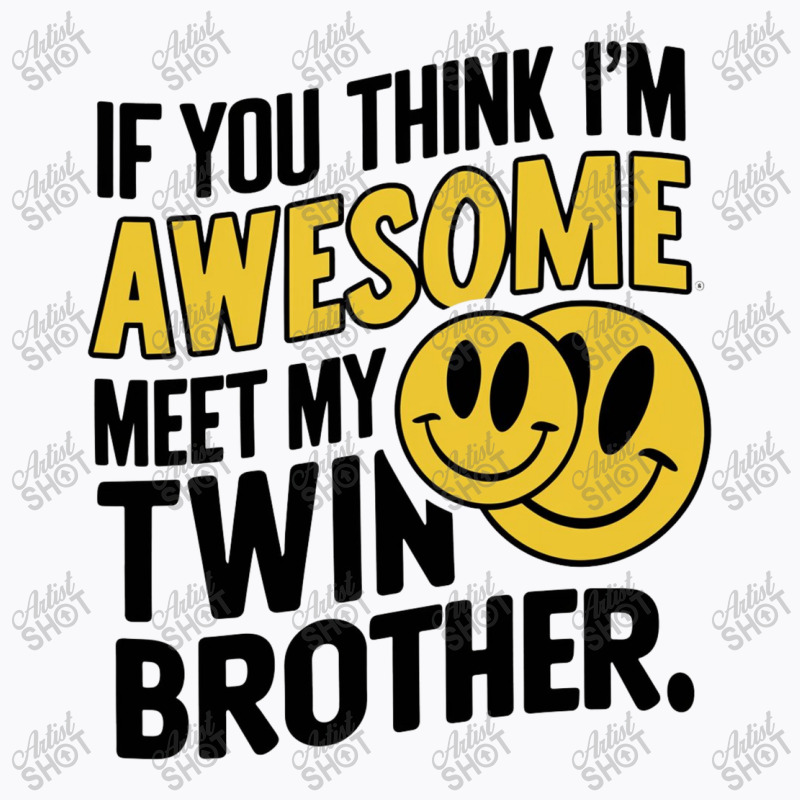 If You Think Im Awesome Meet My Twin Brother' T-shirt | Artistshot