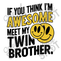 If You Think Im Awesome Meet My Twin Brother' Crewneck Sweatshirt | Artistshot