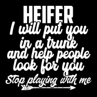 Heifer I Will Put You In A Trunk Stop Playing With Me Funny Pullover H Yupoong Trucker Cap | Artistshot