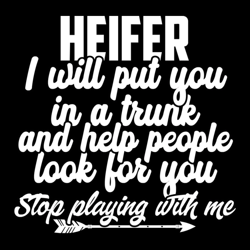 Heifer I Will Put You In A Trunk Stop Playing With Me Funny Pullover H Yupoong Trucker Cap by agueron | Artistshot