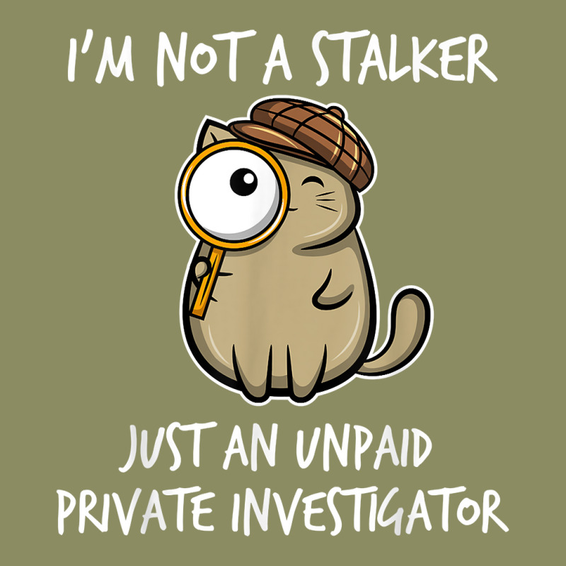 I'm Not A Stalker Just An Unpaid Private Investigator   Cat T Shirt Pa Trucker Cap by ZaraeTrullinger | Artistshot