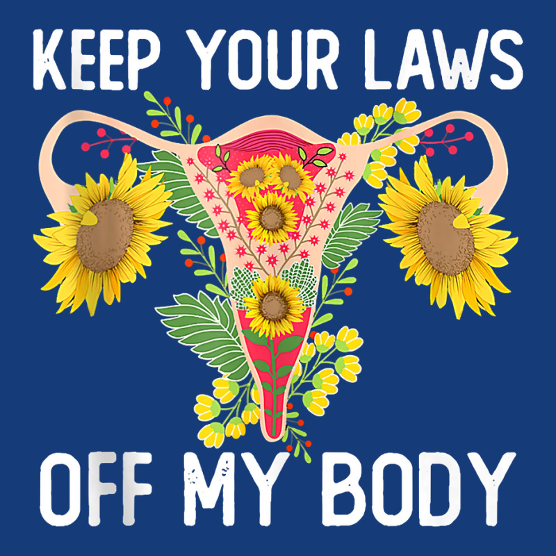 Pro Choice Keep Your Laws Off My Body Funny Sunflower Tank Top Foam Snapback Hat | Artistshot