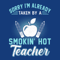 Sorry I'm Already Taken By A Smokin' Hot Teacher T Shirt Foam Snapback Hat | Artistshot