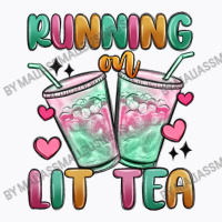 Running On Lit Tea T-shirt | Artistshot