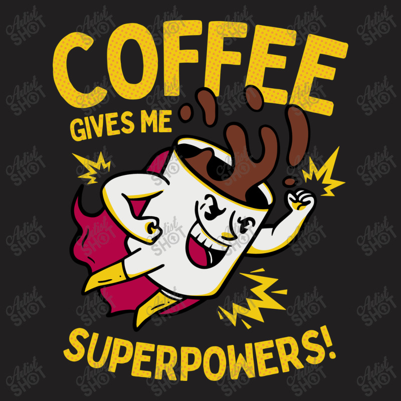 Coffee Gives Me Superpowers T-shirt | Artistshot